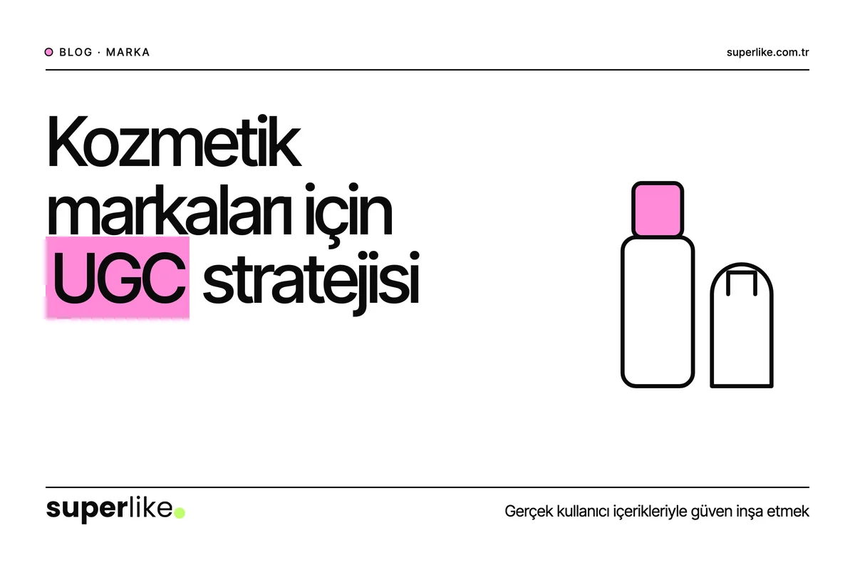 Kozmetik Markaları İçin UGC Stratejisi